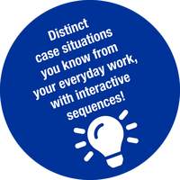 Distinct case situations you know from your everyday work, with interactive sequences!